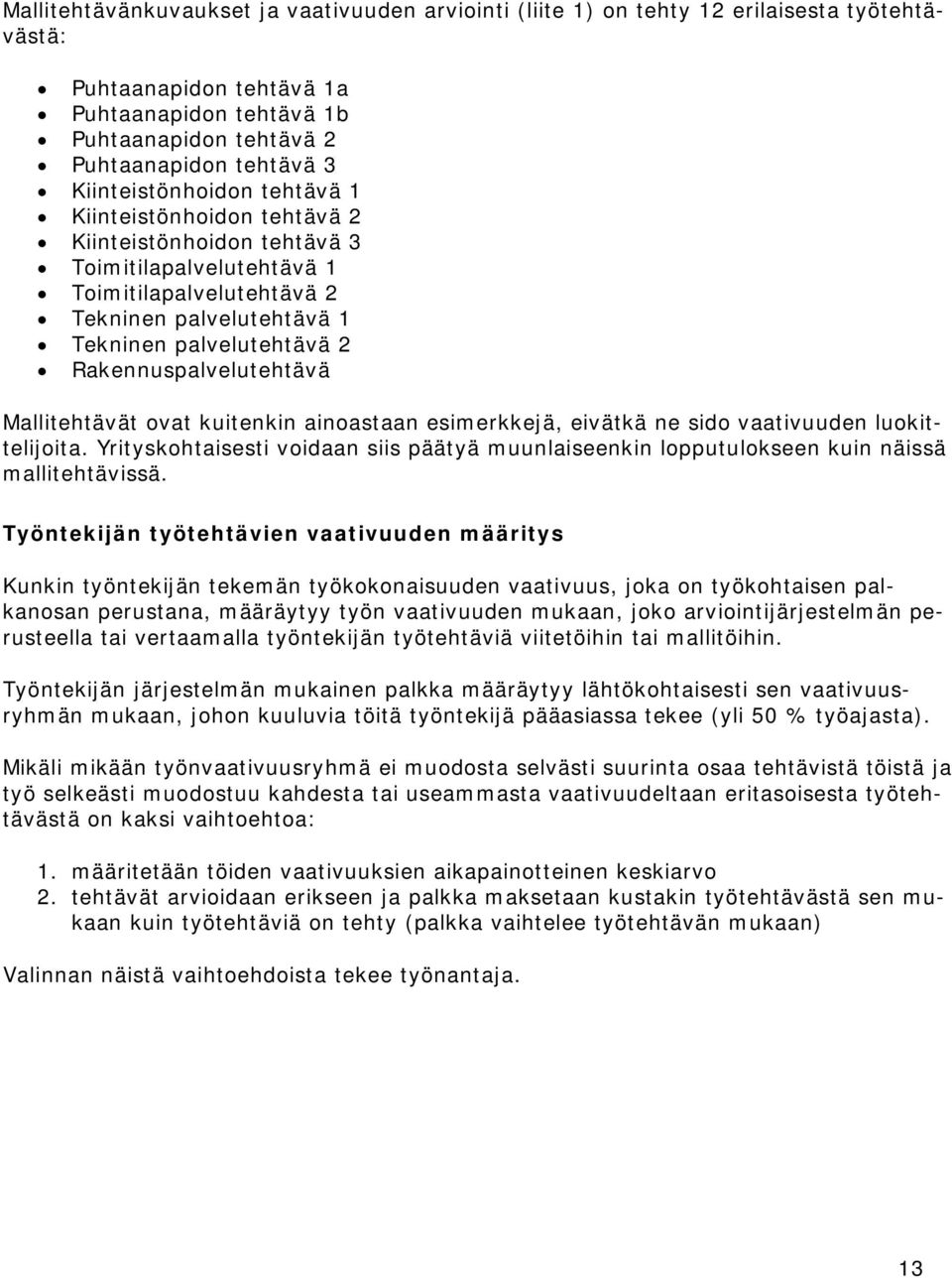 Rakennuspalvelutehtävä Mallitehtävät ovat kuitenkin ainoastaan esimerkkejä, eivätkä ne sido vaativuuden luokittelijoita.