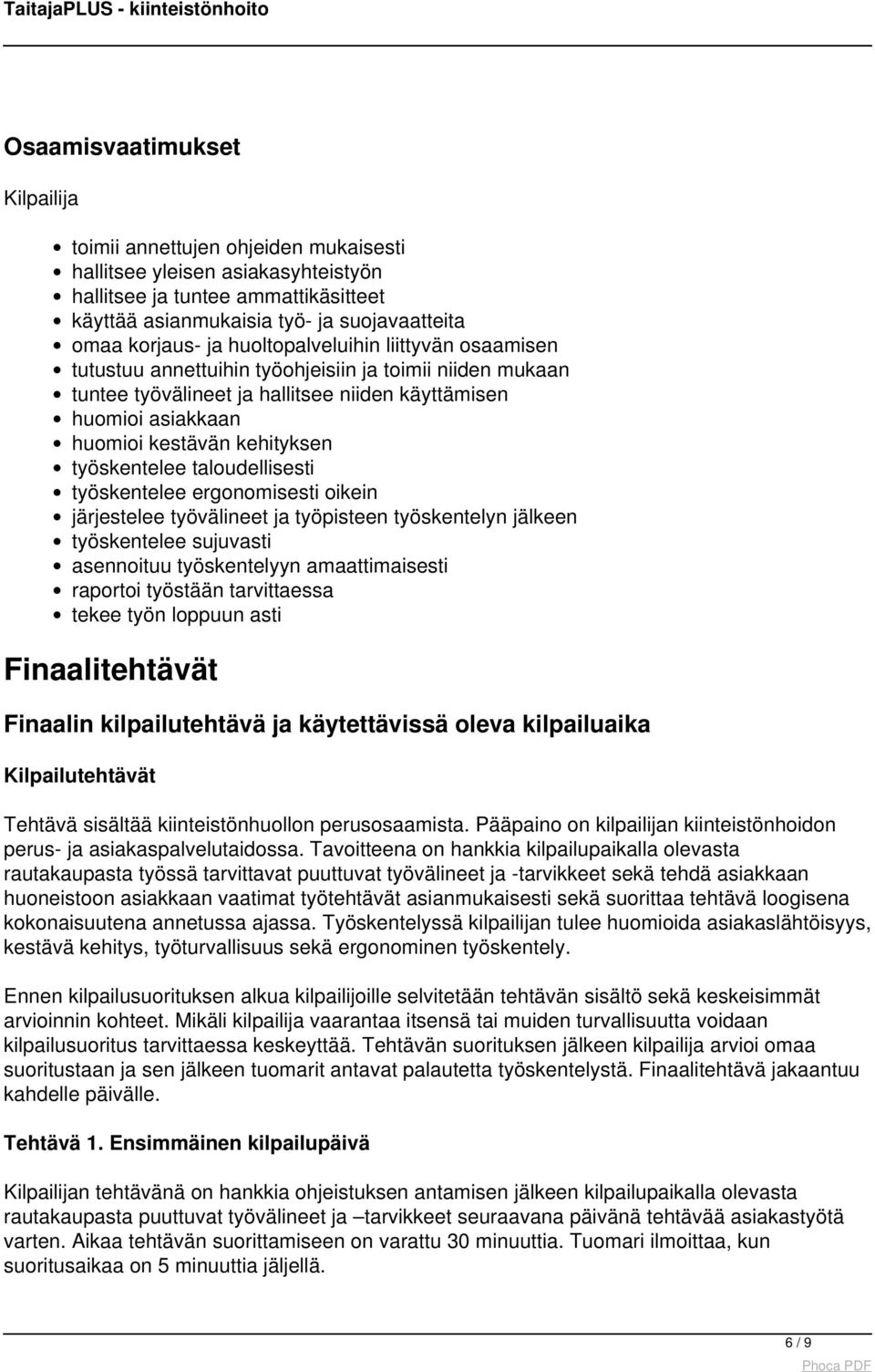 työskentelee taloudellisesti työskentelee ergonomisesti oikein järjestelee työvälineet ja työpisteen työskentelyn jälkeen työskentelee sujuvasti asennoituu työskentelyyn amaattimaisesti raportoi