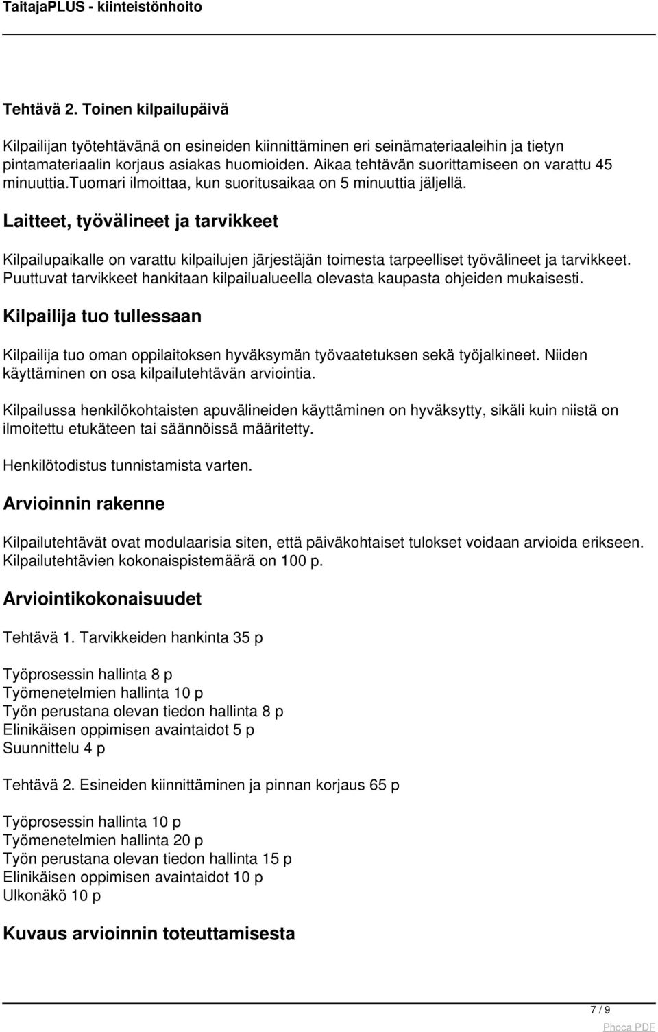 Laitteet, työvälineet ja tarvikkeet Kilpailupaikalle on varattu kilpailujen järjestäjän toimesta tarpeelliset työvälineet ja tarvikkeet.