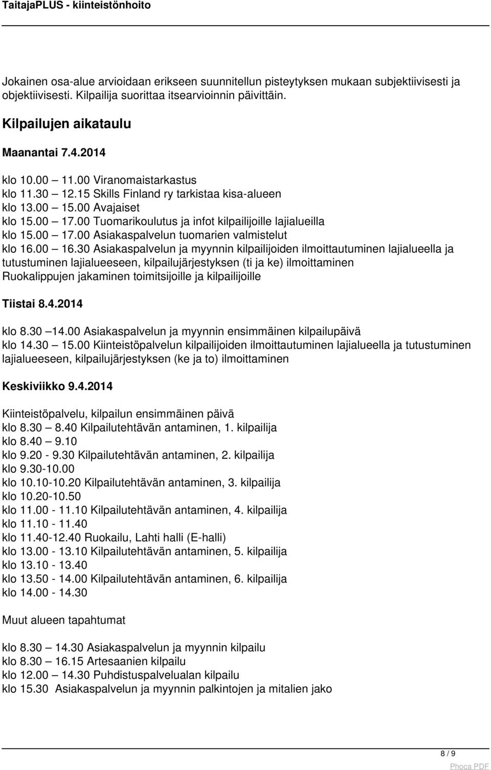 00 17.00 Asiakaspalvelun tuomarien valmistelut klo 16.00 16.