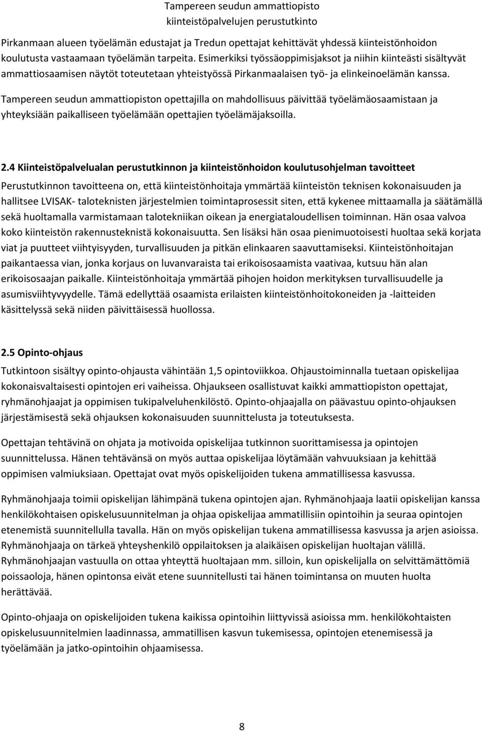 Tampereen seudun ammattiopiston opettajilla on mahdollisuus päivittää työelämäosaamistaan ja yhteyksiään paikalliseen työelämään opettajien työelämäjaksoilla. 2.