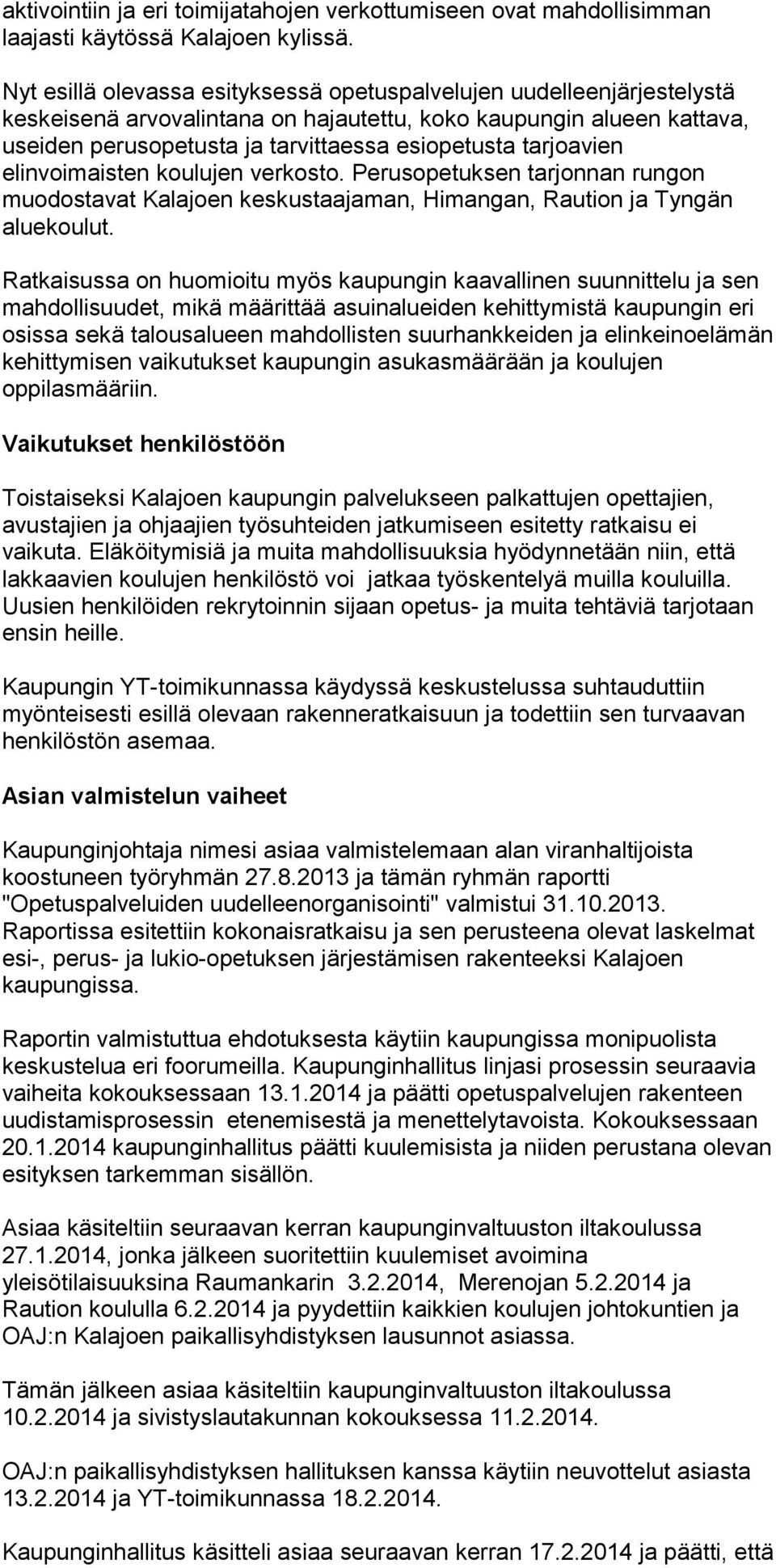 tarjoavien elinvoimaisten koulujen verkosto. Perusopetuksen tarjonnan rungon muodostavat Kalajoen keskustaajaman, Himangan, Raution ja Tyngän aluekoulut.