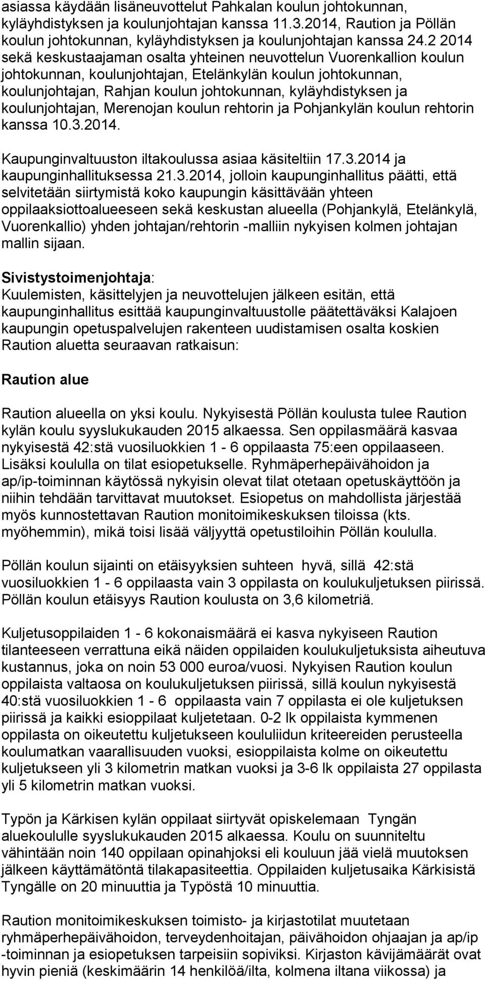 koulunjohtajan, Merenojan koulun rehtorin ja Pohjankylän koulun rehtorin kanssa 10.3.