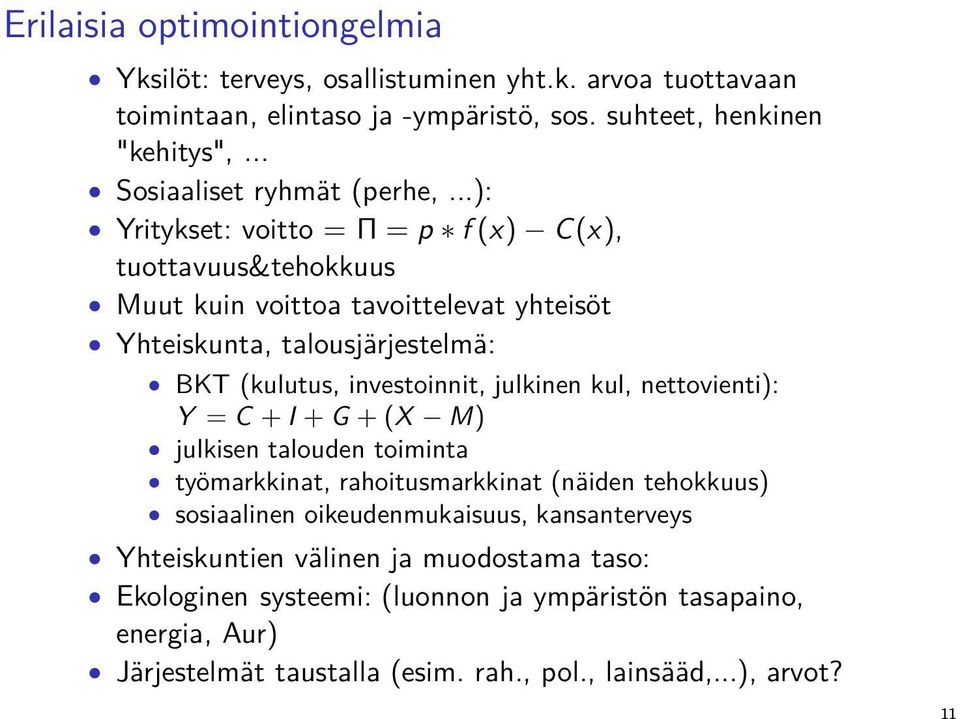 ..): Yritykset: voitto = Π = p f(x) (x), tuottavuus&tehokkuus uut kuin voittoa tavoittelevat yhteisöt Yhteiskunta, talousjärjestelmä: (kulutus, investoinnit, julkinen