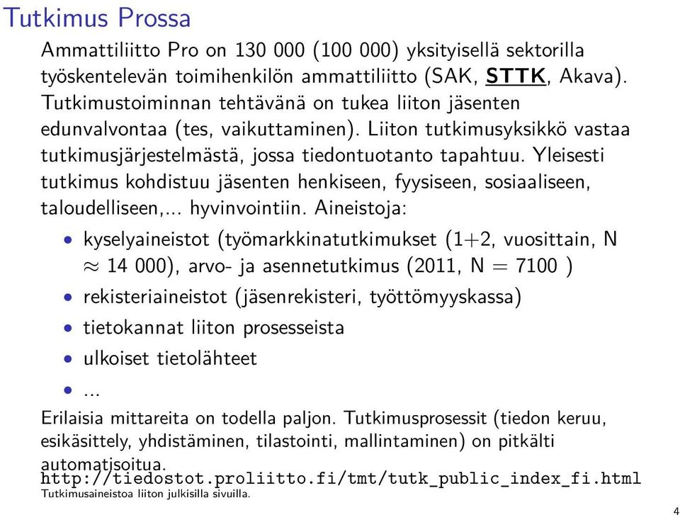 Yleisesti tutkimus kohdistuu jäsenten henkiseen, fyysiseen, sosiaaliseen, taloudelliseen,... hyvinvointiin.