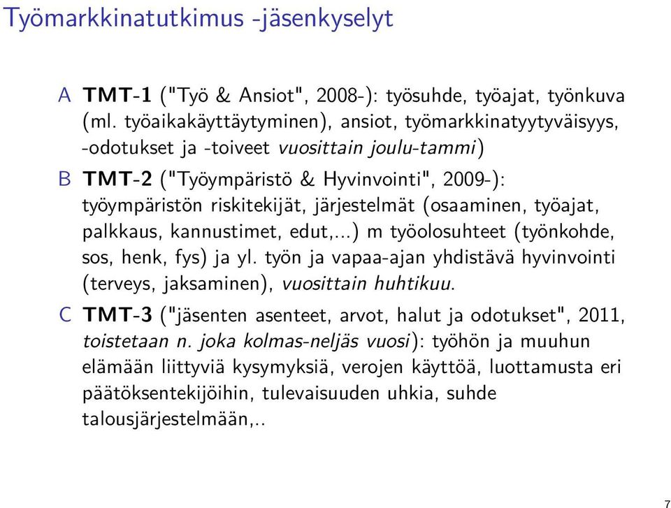 järjestelmät (osaaminen, työajat, palkkaus, kannustimet, edut,...) m työolosuhteet (työnkohde, sos, henk, fys) ja yl.