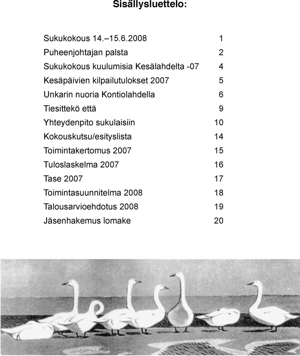 kilpailutulokset 2007 5 Unkarin nuoria Kontiolahdella 6 Tiesittekö että 9 Yhteydenpito