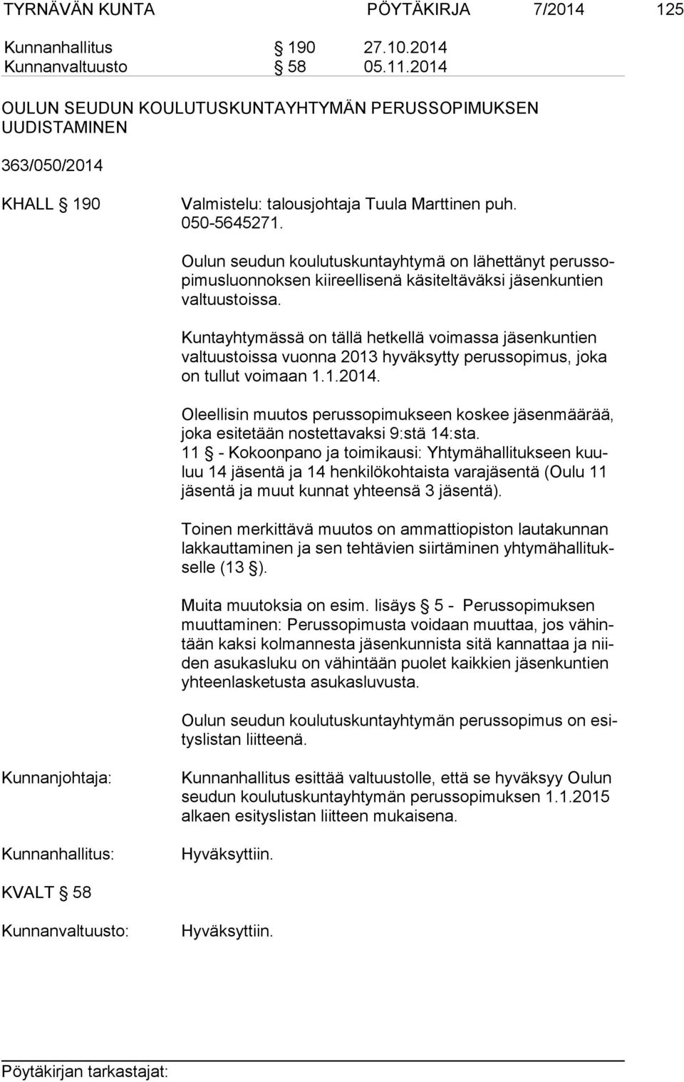 Oulun seudun koulutuskuntayhtymä on lähettänyt pe rus sopi mus luon nok sen kiireellisenä käsiteltäväksi jäsenkuntien val tuus tois sa.