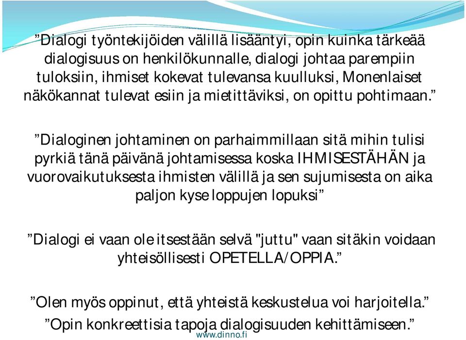 Dialoginen johtaminen on parhaimmillaan sitä mihin tulisi pyrkiä tänä päivänä johtamisessa koska IHMISESTÄHÄN ja vuorovaikutuksesta ihmisten välillä ja sen