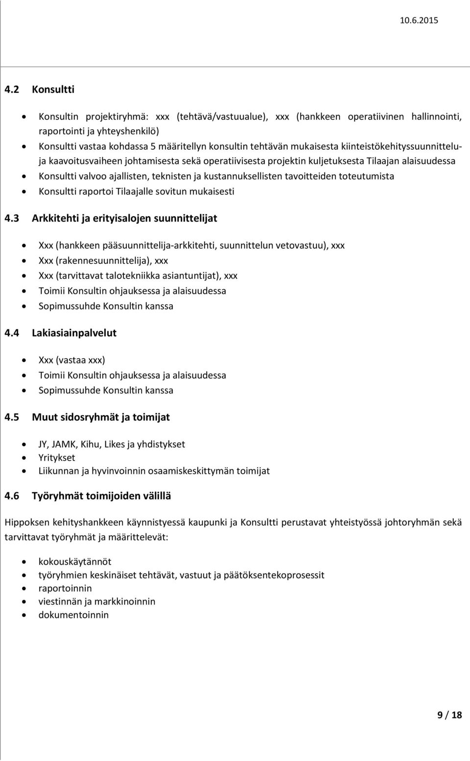 tavoitteiden toteutumista Konsultti raportoi Tilaajalle sovitun mukaisesti 4.