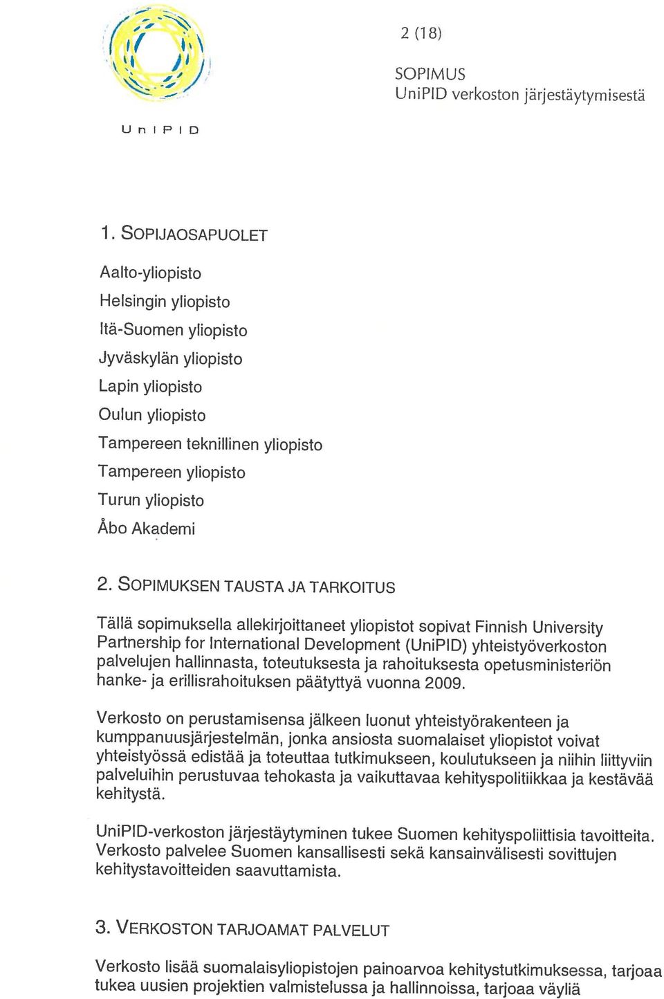 kehitystutkimuksessa, tarjoaa 3. VERKOSTON TARJOAMAT PALVELUT UniPlD-verkoston järjestäytyminen tukee Suomen kehityspoliittisia tavoitteita.