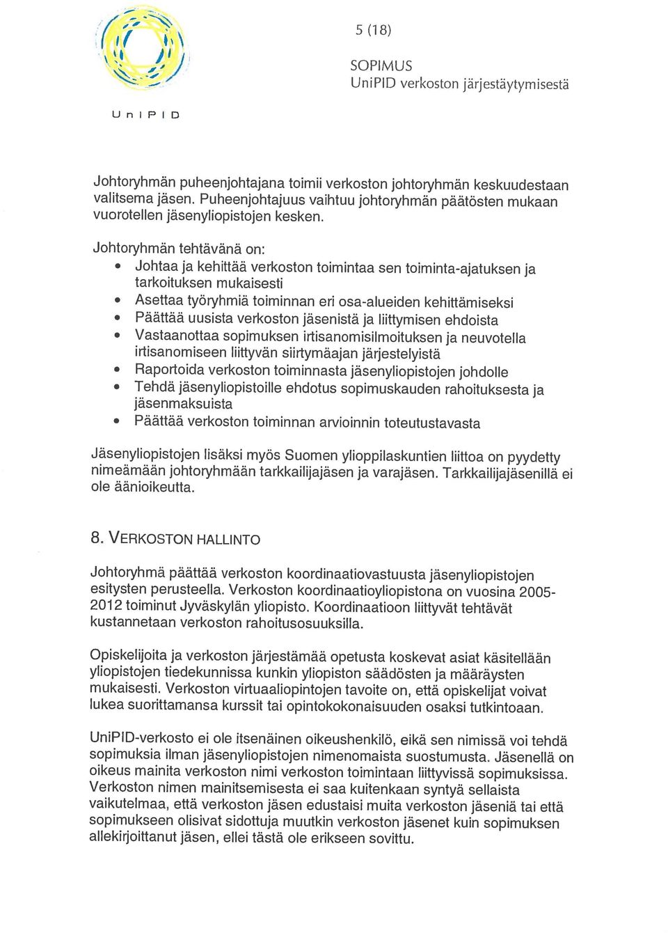 UnIPI D / UnIPID verkoston jrjestäytymisest 1 1 UniPID-verkosto ei ole itsenäinen oikeushenkilö, eikä sen nimissä voi tehdä allekirjoittanut jäsen, ellei tästä ole erikseen sovittu.