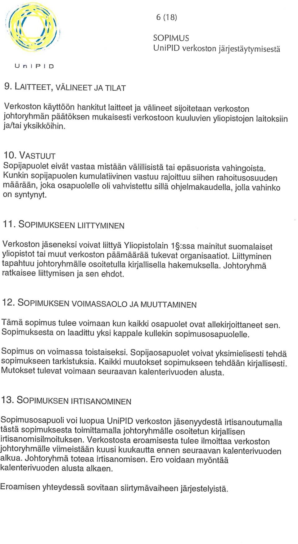 UniPID verkoston JarJestaytymsesta, Eroamisen yhteydessä sovitaan siirtymävaiheen järjestelyistä. kalenterivuoden alusta alkaen. irtisanomisilmoituksen.