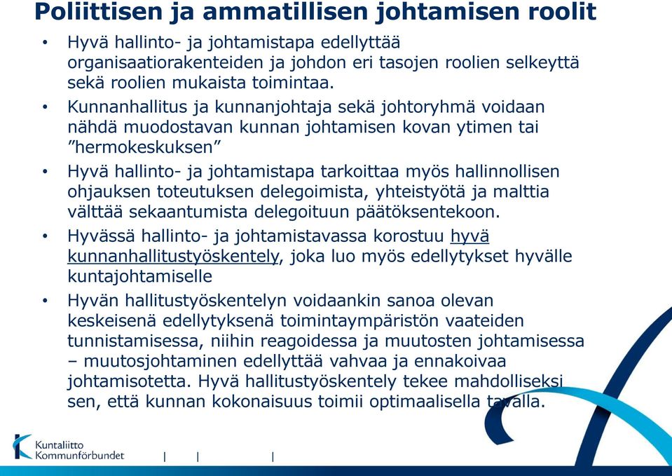 toteutuksen delegoimista, yhteistyötä ja malttia välttää sekaantumista delegoituun päätöksentekoon.