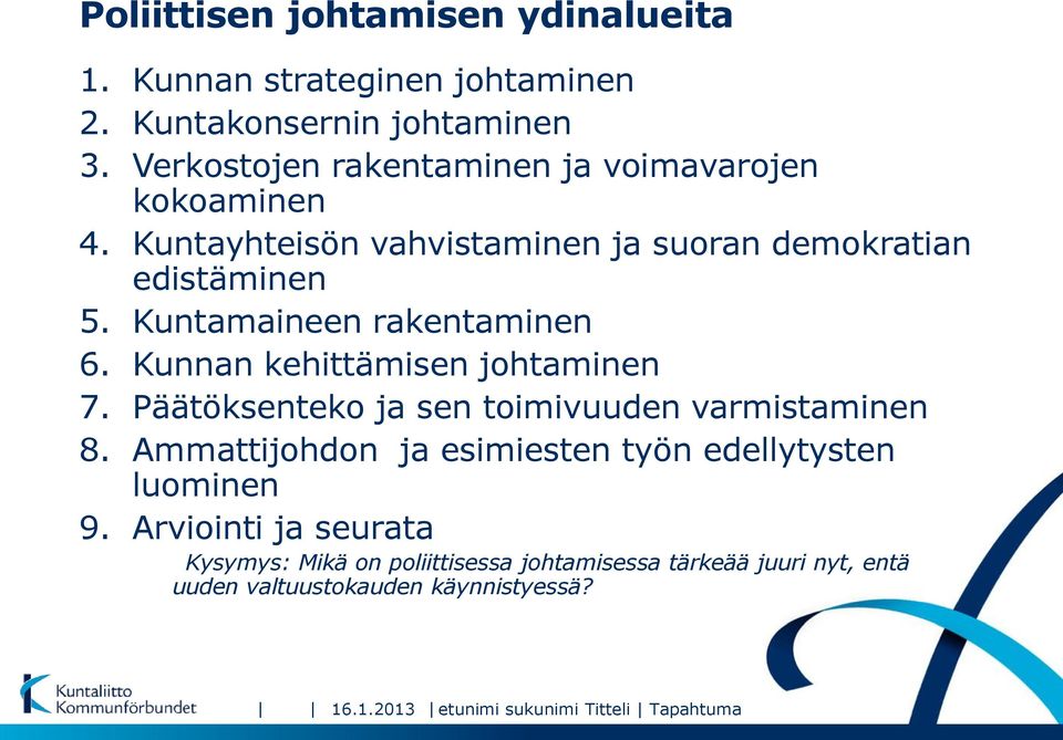 Kuntamaineen rakentaminen 6. Kunnan kehittämisen johtaminen 7. Päätöksenteko ja sen toimivuuden varmistaminen 8.