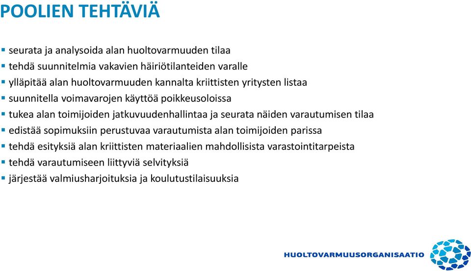 jatkuvuudenhallintaa ja seurata näiden varautumisen tilaa edistää sopimuksiin perustuvaa varautumista alan toimijoiden parissa tehdä