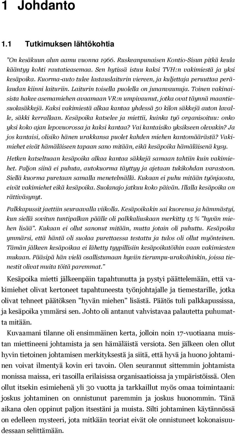 Toinen vakinaisista hakee asemamiehen avaamaan VR:n umpivaunut, jotka ovat täynnä maantiesuolasäkkejä. Kaksi vakimiestä alkaa kantaa yhdessä 50 kilon säkkejä auton lavalle, säkki kerrallaan.