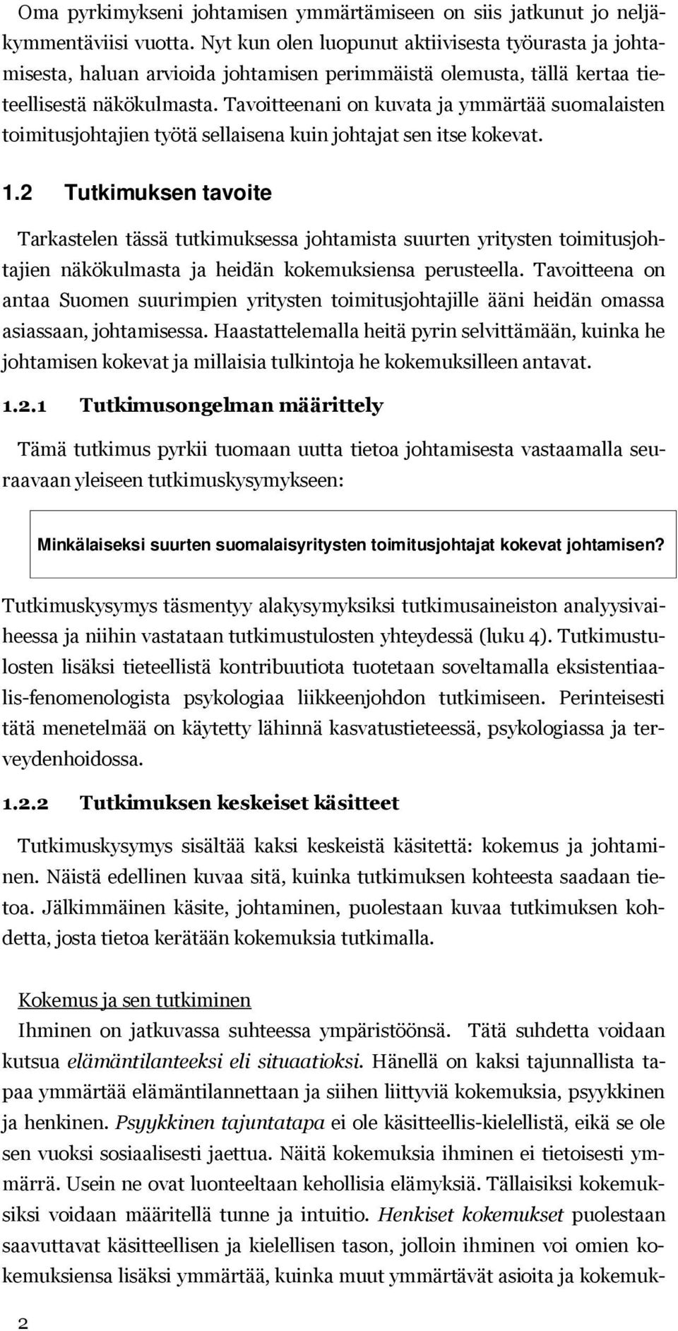 Tavoitteenani on kuvata ja ymmärtää suomalaisten toimitusjohtajien työtä sellaisena kuin johtajat sen itse kokevat. 1.