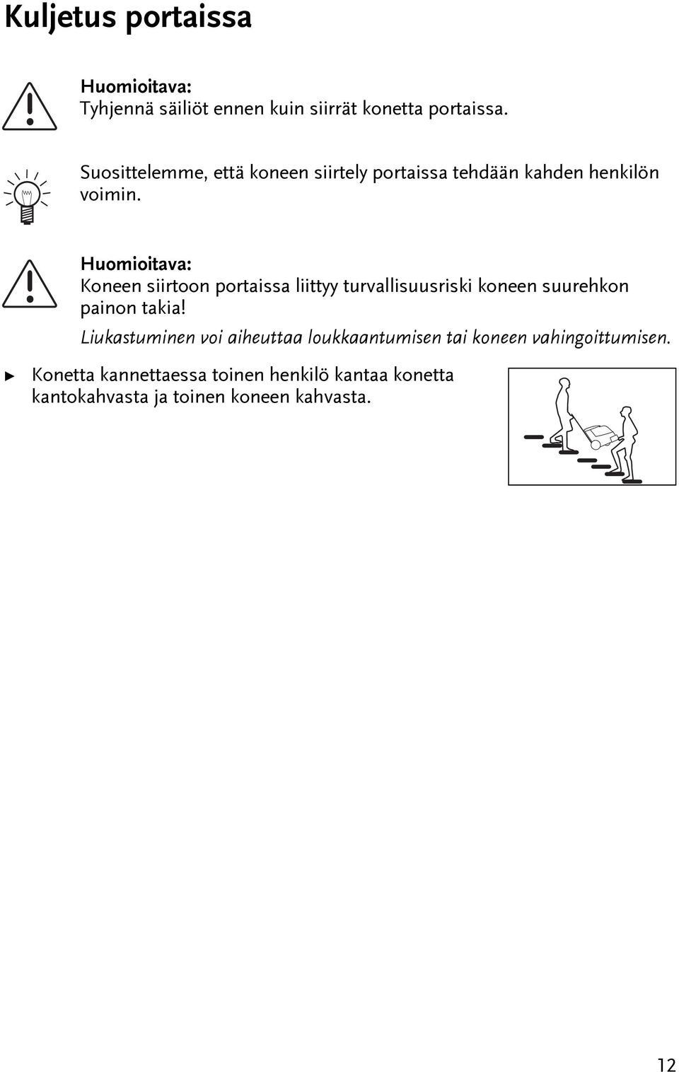 Huomioiava: Koneen siiroon poraissa liiyy urvallisuusriski koneen suurehkon painon akia!