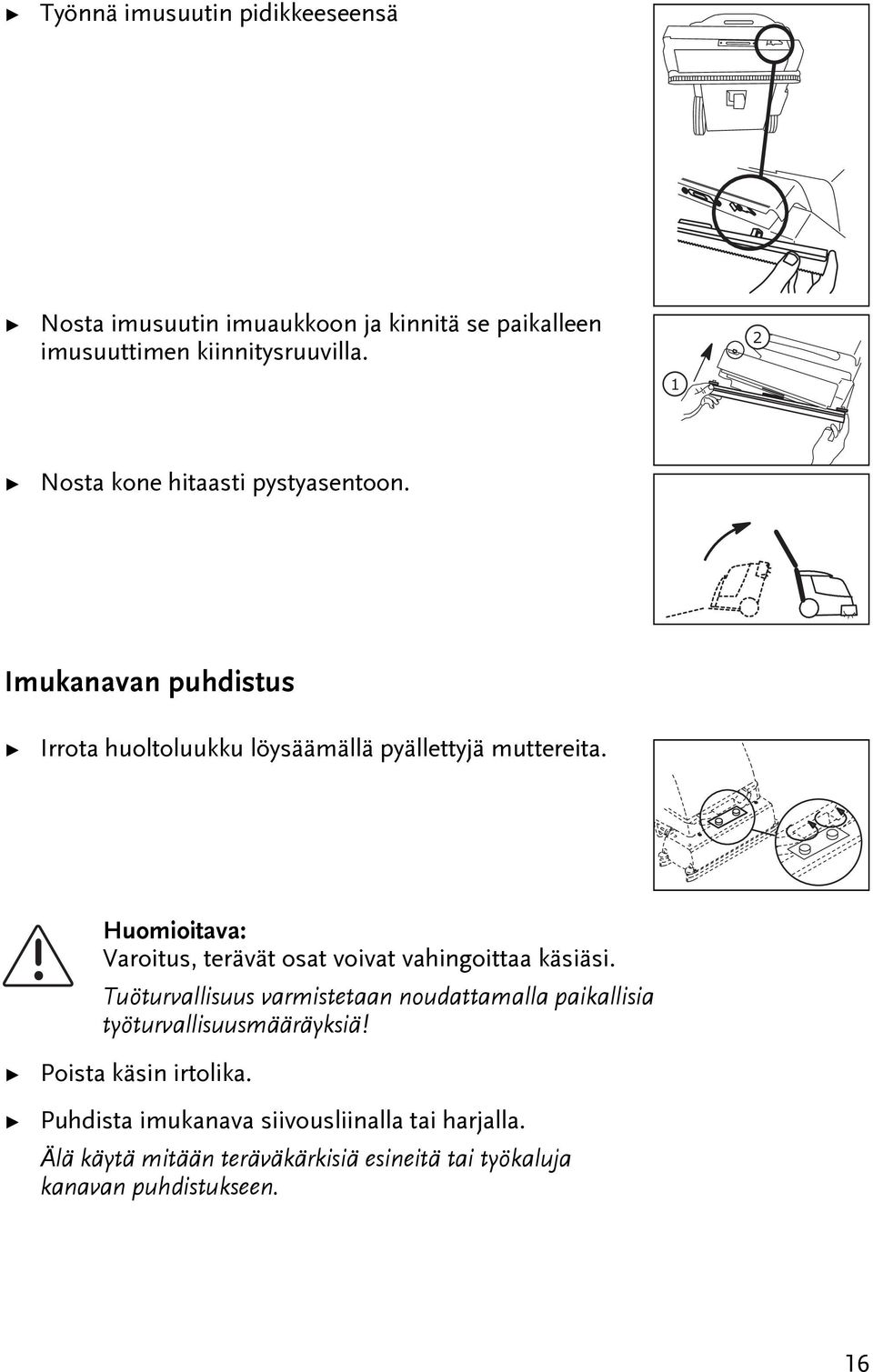 Huomioiava: Varoius, erävä osa voiva vahingoiaa käsiäsi.