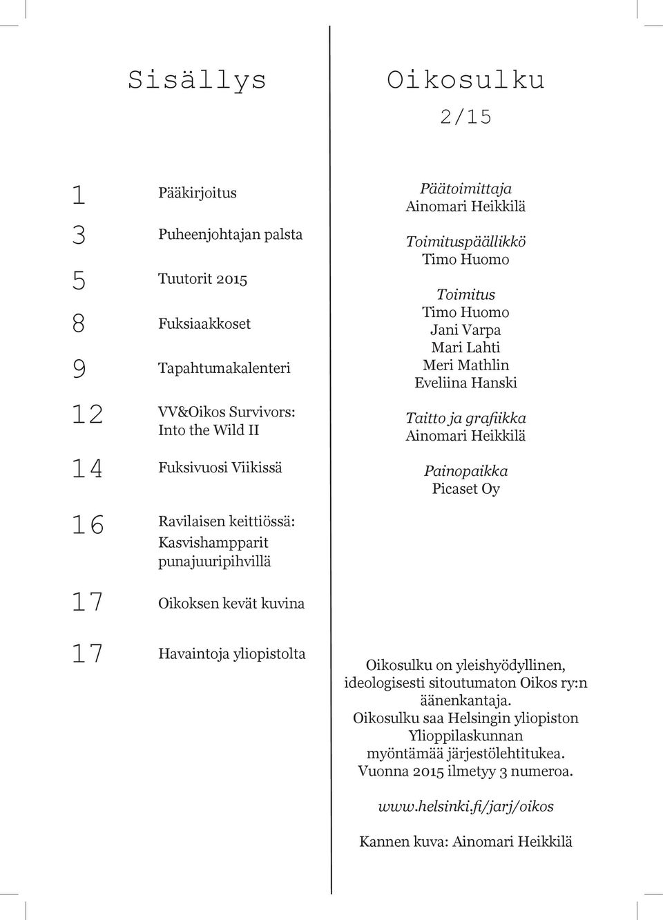 Picaset Oy 16 Ravilaisen keittiössä: Kasvishampparit punajuuripihvillä 17 Oikoksen kevät kuvina 17 Havaintoja yliopistolta Oikosulku on yleishyödyllinen, ideologisesti sitoutumaton