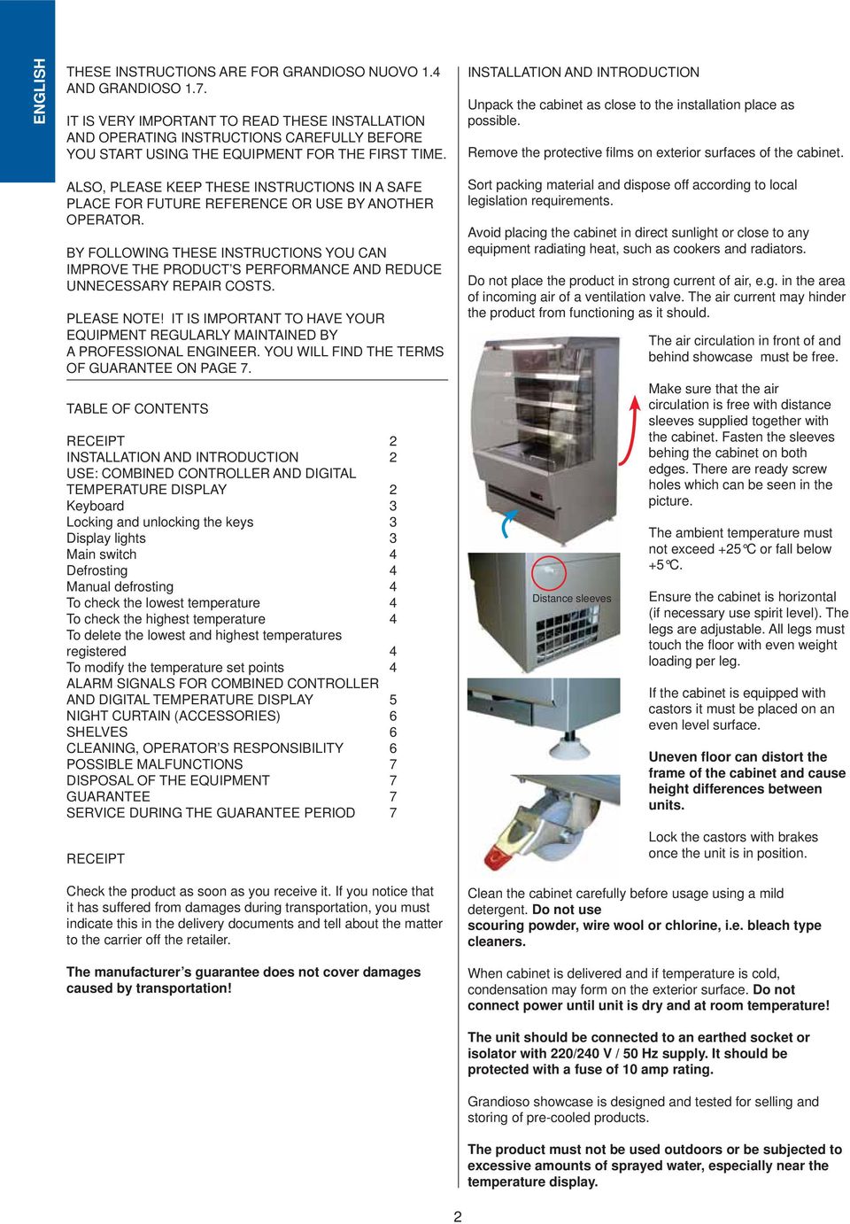 INSTALLATION AND INTRODUCTION Unpack the cabinet as close to the installation place as possible. Remove the protective fi lms on exterior surfaces of the cabinet.