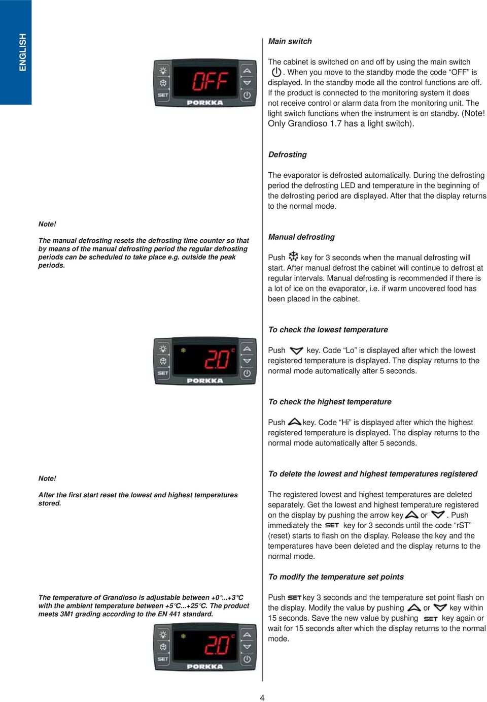 Only Grandioso 1.7 has a light switch). Defrosting The evaporator is defrosted automatically.