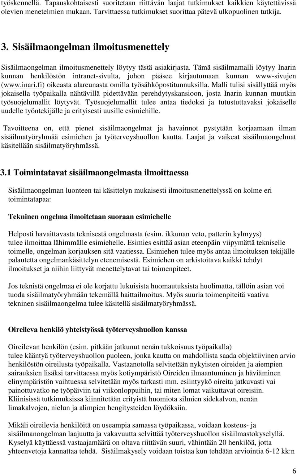 Tämä sisäilmamalli löytyy Inarin kunnan henkilöstön intranet-sivulta, johon pääsee kirjautumaan kunnan www-sivujen (www.inari.fi) oikeasta alareunasta omilla työsähköpostitunnuksilla.