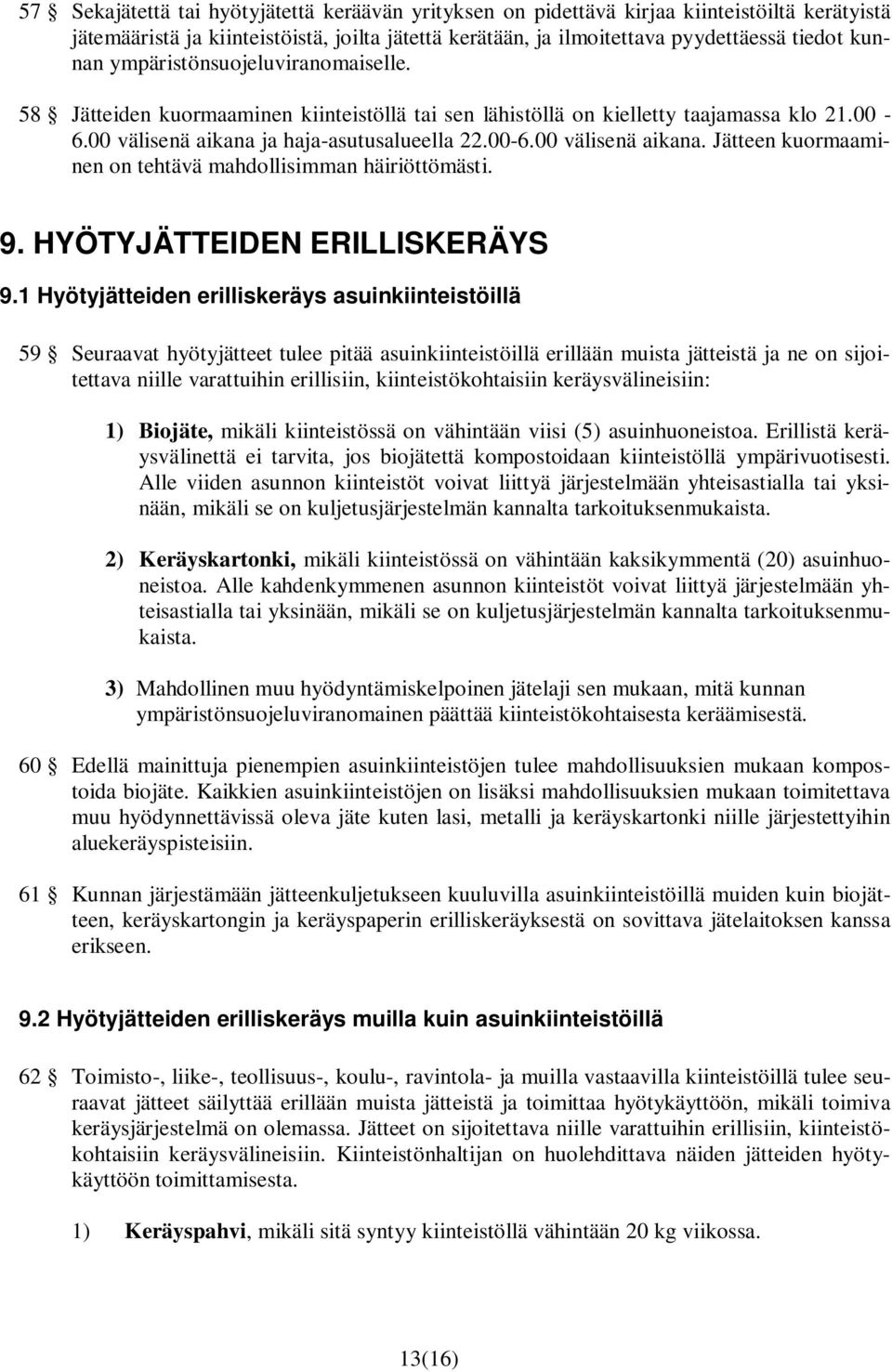 ja haja-asutusalueella 22.00-6.00 välisenä aikana. Jätteen kuormaaminen on tehtävä mahdollisimman häiriöttömästi. 9. HYÖTYJÄTTEIDEN ERILLISKERÄYS 9.