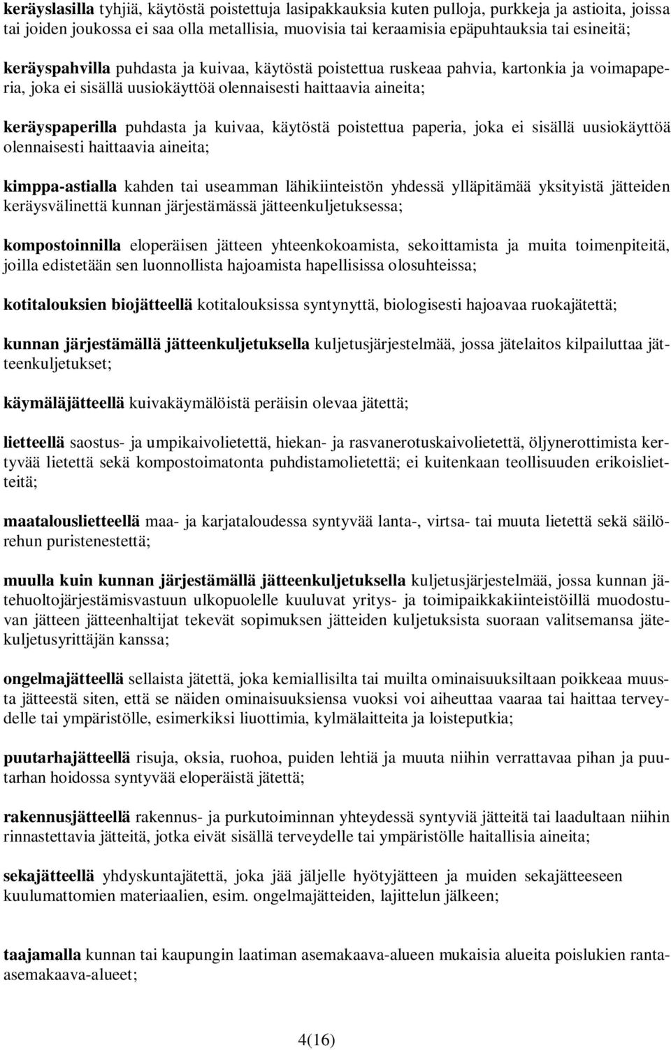 käytöstä poistettua paperia, joka ei sisällä uusiokäyttöä olennaisesti haittaavia aineita; kimppa-astialla kahden tai useamman lähikiinteistön yhdessä ylläpitämää yksityistä jätteiden keräysvälinettä