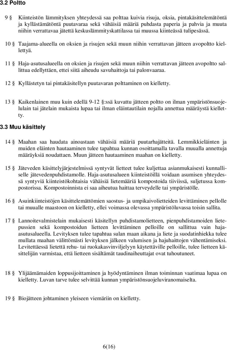 11 Haja-asutusalueella on oksien ja risujen sekä muun niihin verrattavan jätteen avopoltto sallittua edellyttäen, ettei siitä aiheudu savuhaittoja tai palonvaaraa.