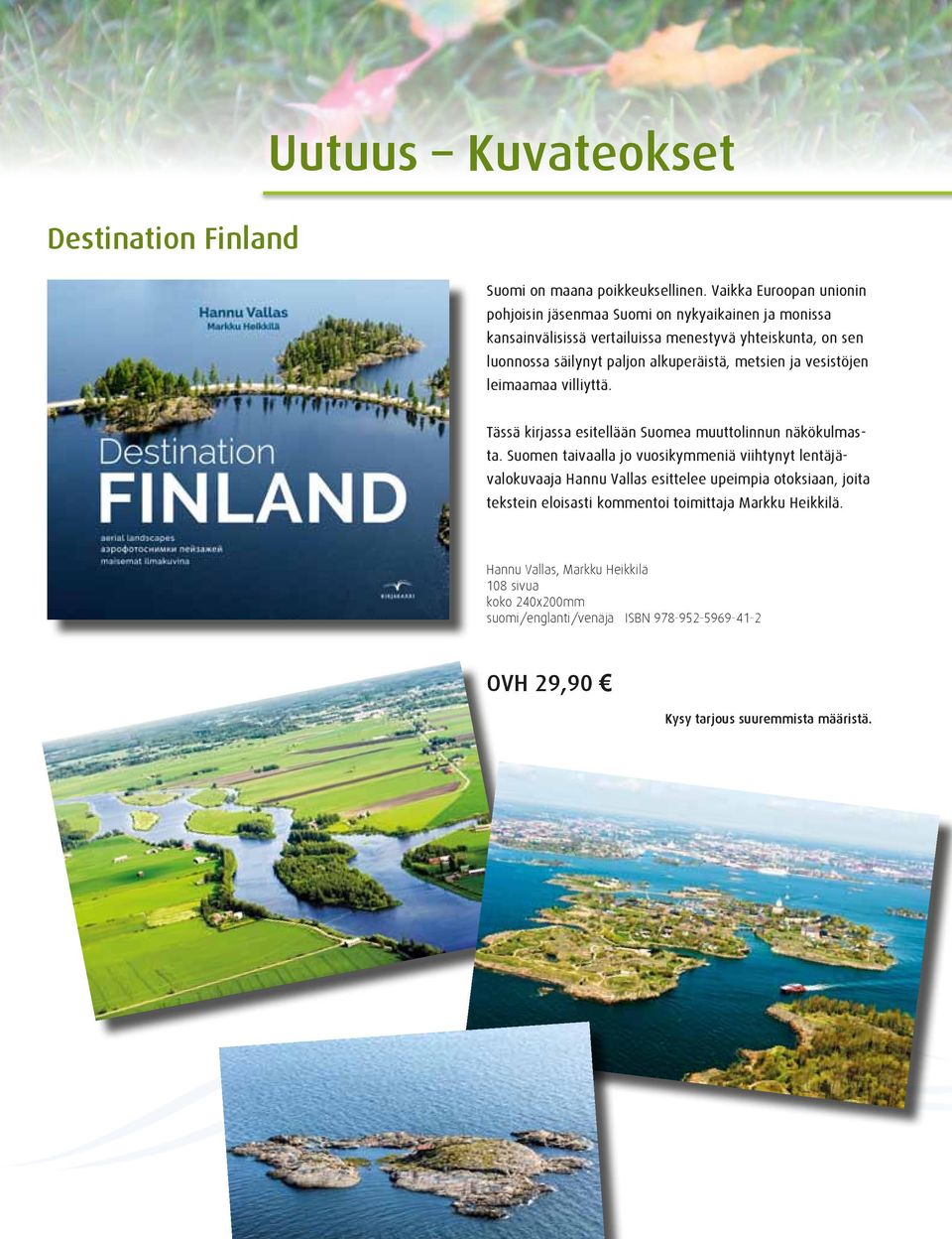 paljon alkuperäistä, metsien ja vesistöjen leimaamaa villiyttä. Tässä kirjassa esitellään Suomea muuttolinnun näkökulmasta.