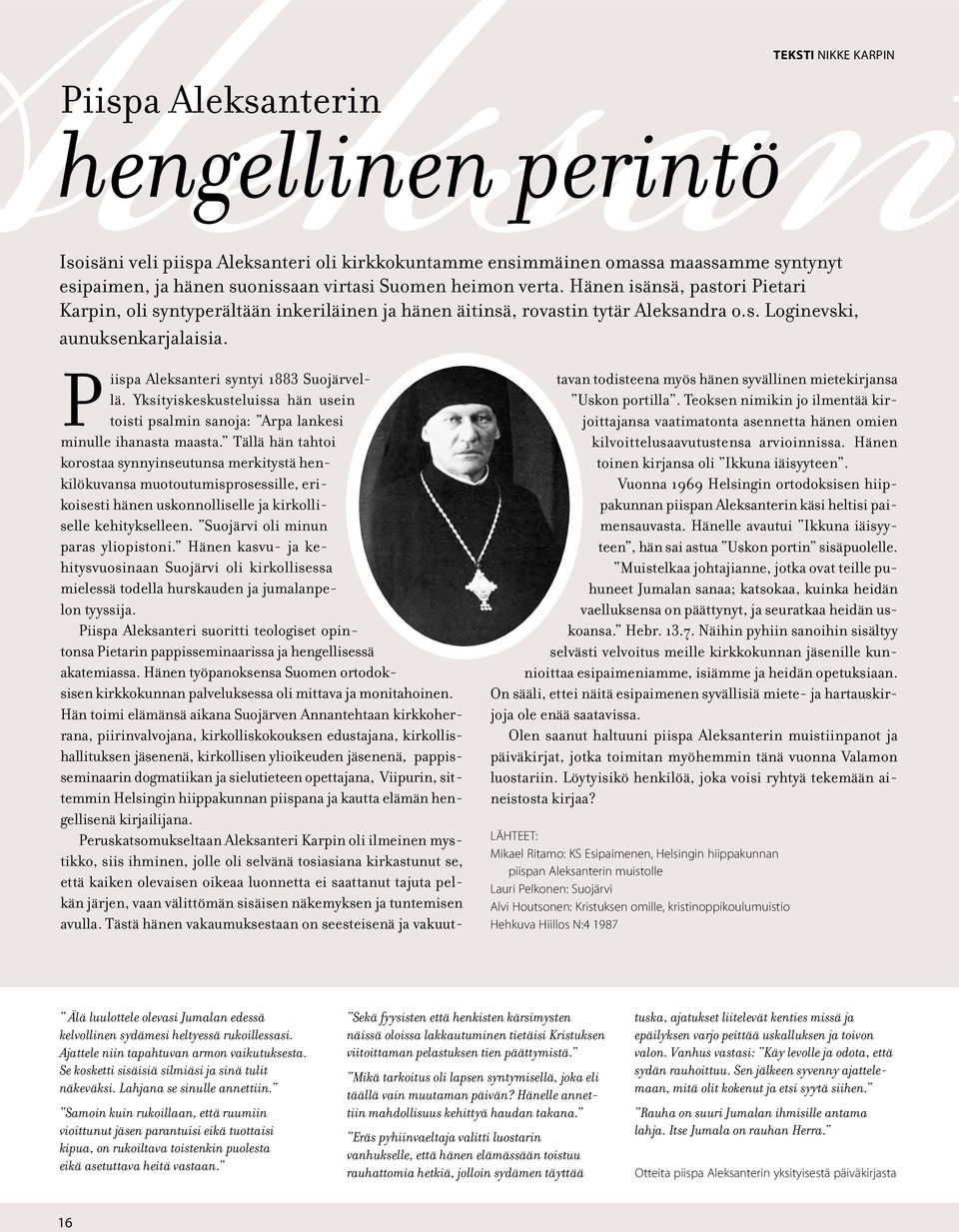 Piispa Aleksanteri syntyi 1883 Suojärvellä. Yksityiskeskusteluissa hän usein toisti psalmin sanoja: Arpa lankesi minulle ihanasta maasta.