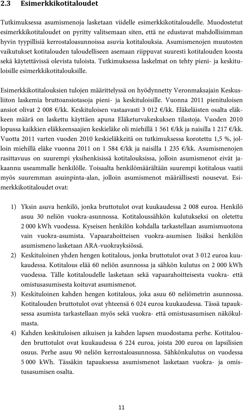 Asumismenojen muutosten vaikutukset kotitalouden taloudelliseen asemaan riippuvat suuresti kotitalouden koosta sekä käytettävissä olevista tuloista.