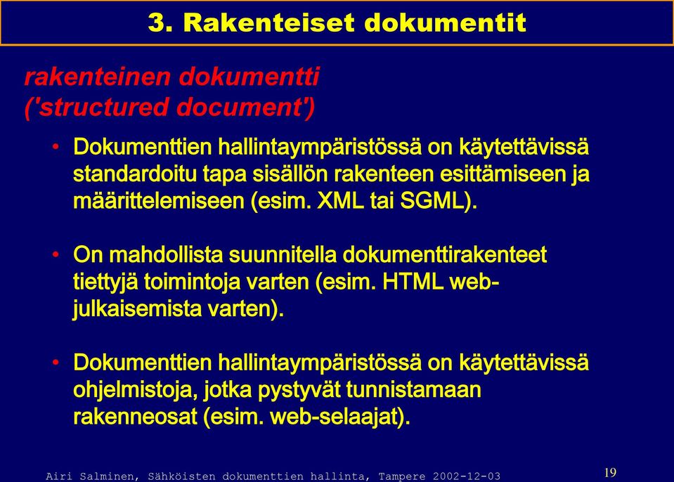 On mahdollista suunnitella dokumenttirakenteet tiettyjä toimintoja varten (esim. HTML webjulkaisemista varten).