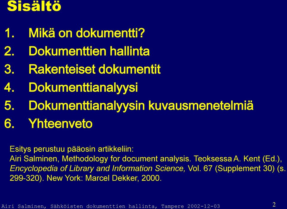 Yhteenveto Esitys perustuu pääosin artikkeliin: Airi Salminen, Methodology for document analysis. Teoksessa A.