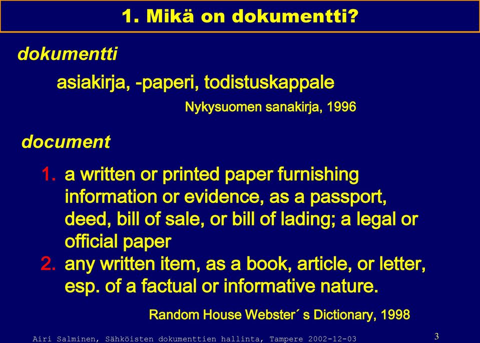 lading; a legal or official paper 2. any written item, as a book, article, or letter, esp.