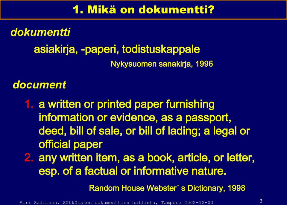 lading; a legal or official paper 2. any written item, as a book, article, or letter, esp.