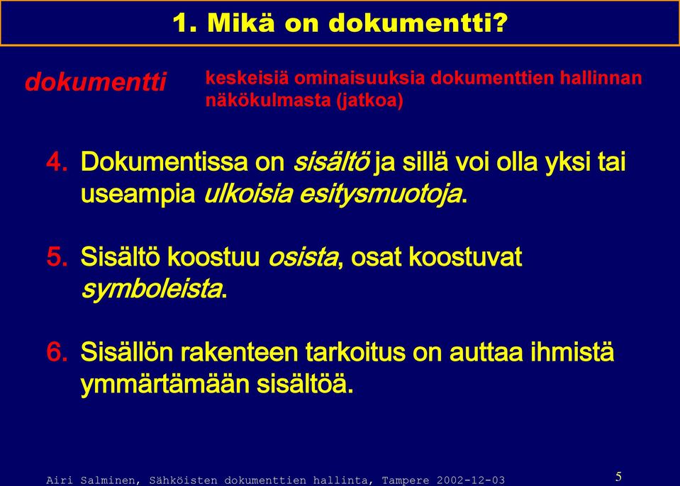 Dokumentissa on sisältö ja sillä voi olla yksi tai useampia ulkoisia esitysmuotoja. 5.