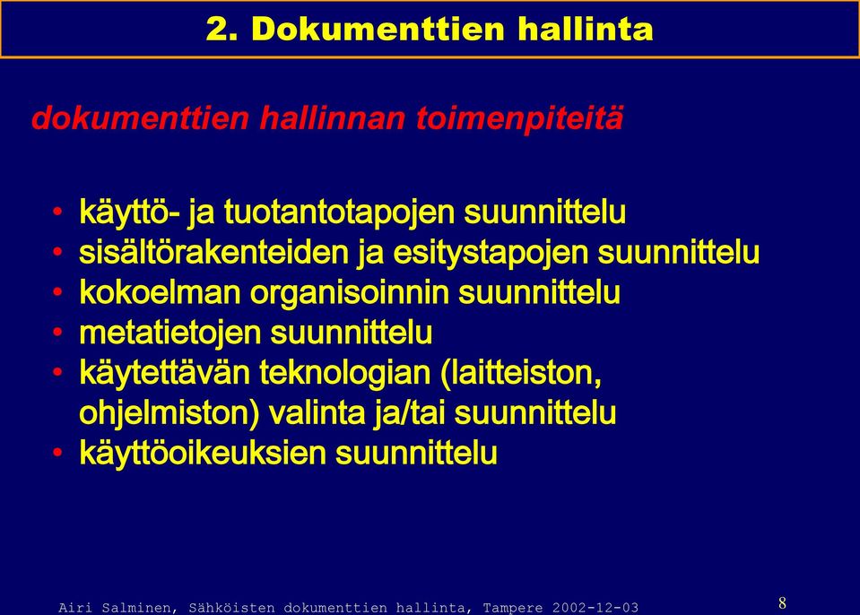 metatietojen suunnittelu käytettävän teknologian (laitteiston, ohjelmiston) valinta ja/tai