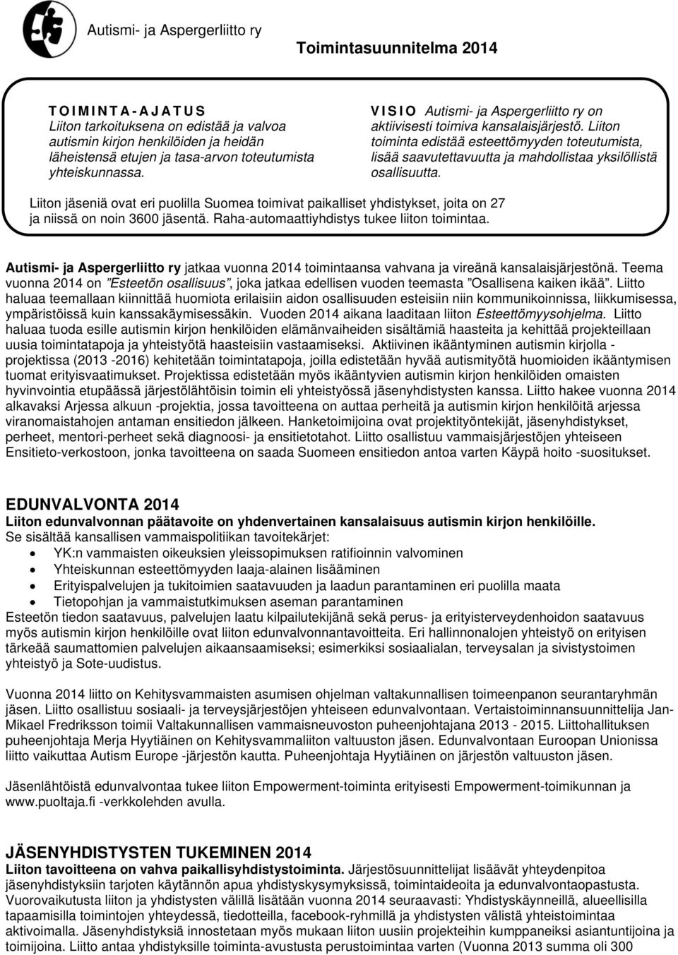 Liiton toiminta edistää esteettömyyden toteutumista, lisää saavutettavuutta ja mahdollistaa yksilöllistä osallisuutta.