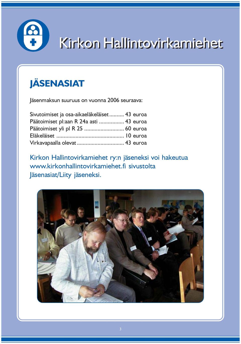 .. 60 euroa Eläkeläiset... 10 euroa Virkavapaalla olevat.