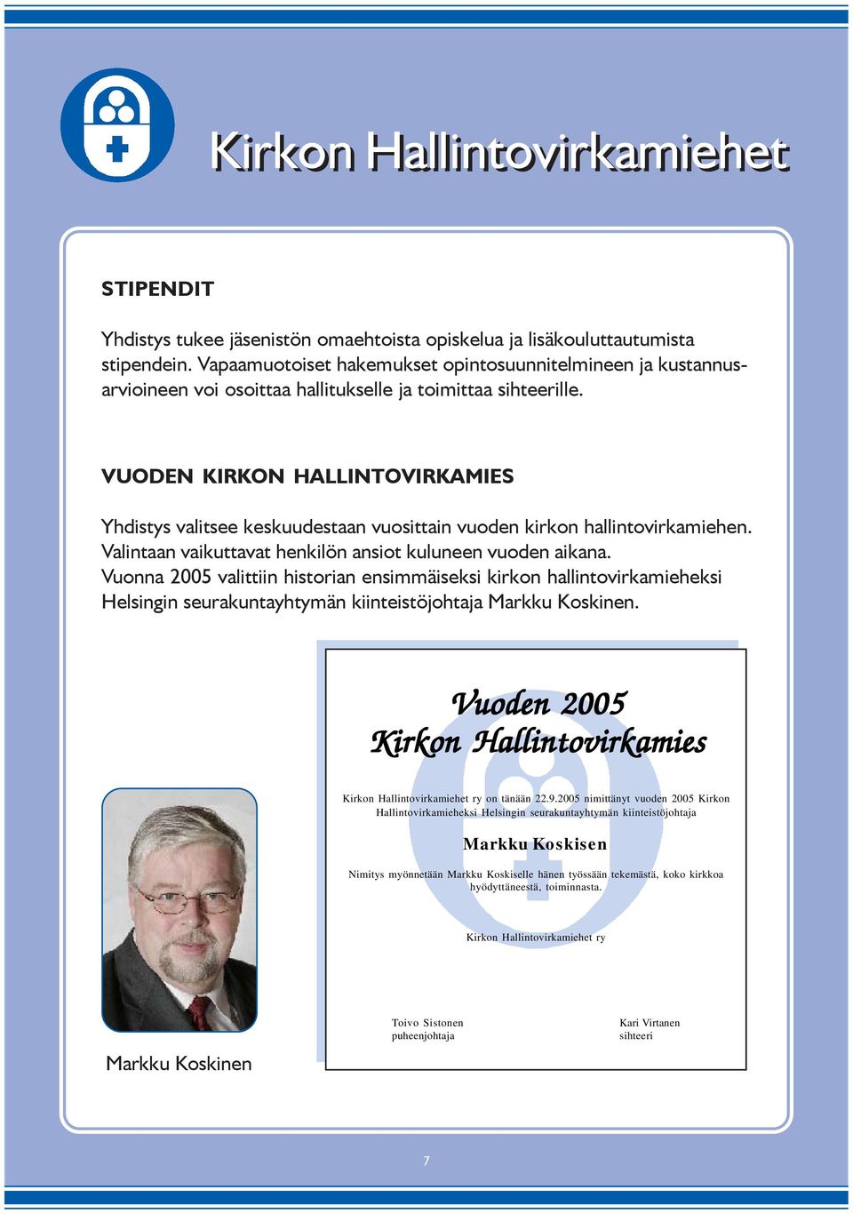 VUODEN KIRKON HALLINTOVIRKAMIES Yhdistys valitsee keskuudestaan vuosittain vuoden kirkon hallintovirkamiehen. Valintaan vaikuttavat henkilön ansiot kuluneen vuoden aikana.