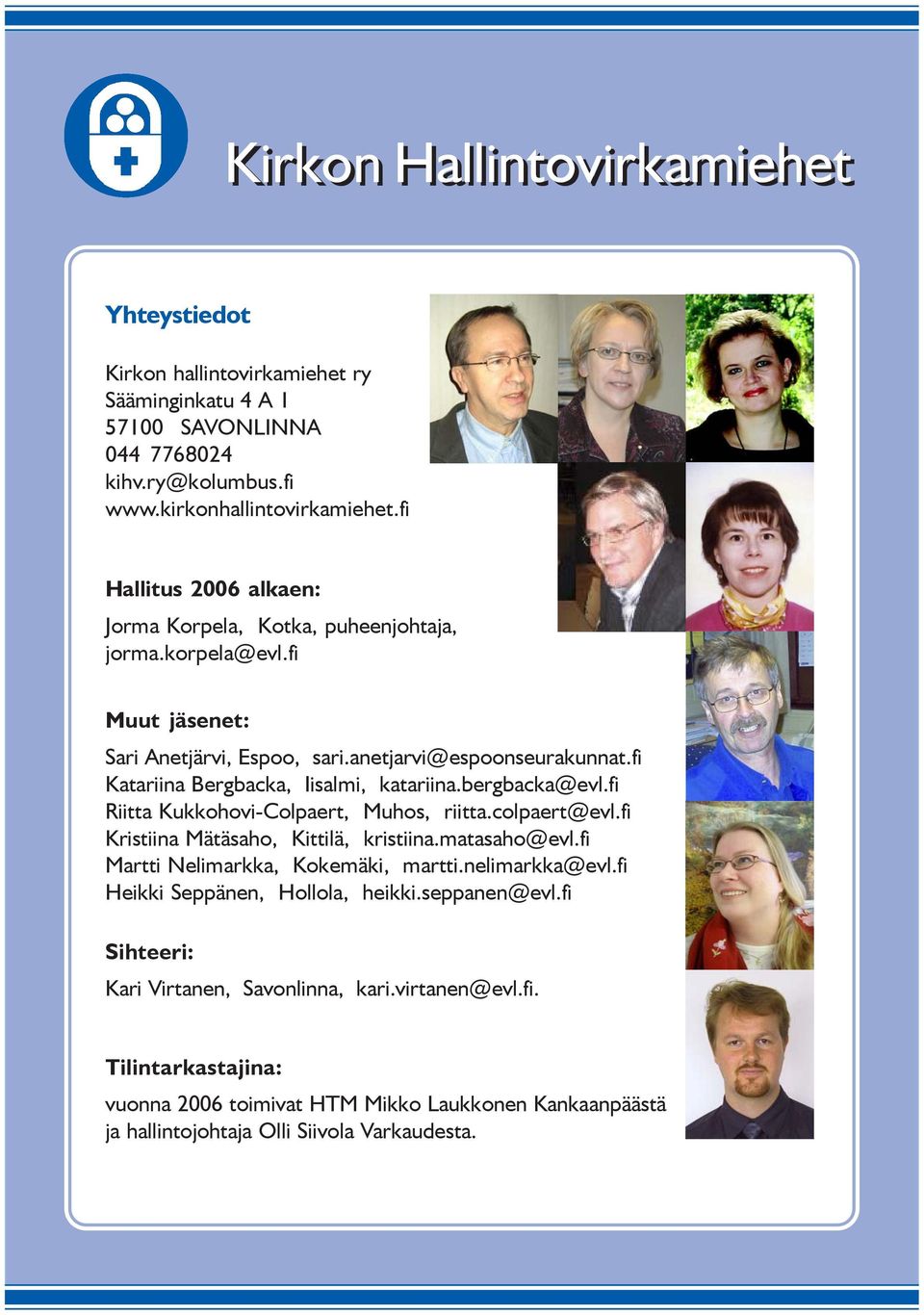 fi Katariina Bergbacka, Iisalmi, katariina.bergbacka@evl.fi Riitta Kukkohovi-Colpaert, Muhos, riitta.colpaert@evl.fi Kristiina Mätäsaho, Kittilä, kristiina.matasaho@evl.