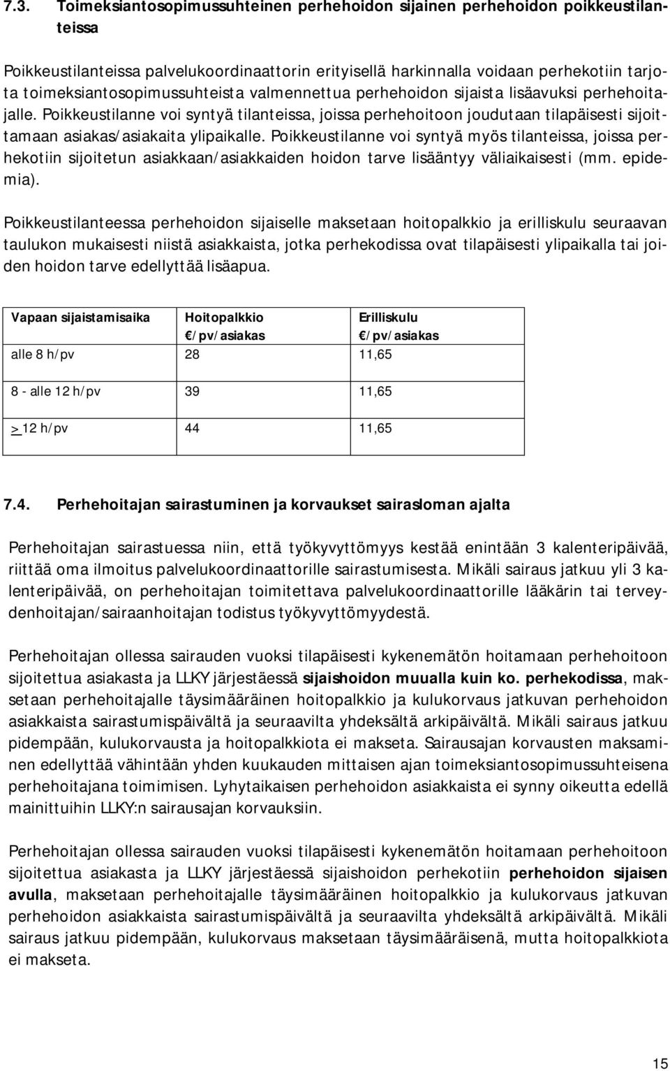 Poikkeustilanne voi syntyä tilanteissa, joissa perhehoitoon joudutaan tilapäisesti sijoittamaan asiakas/asiakaita ylipaikalle.