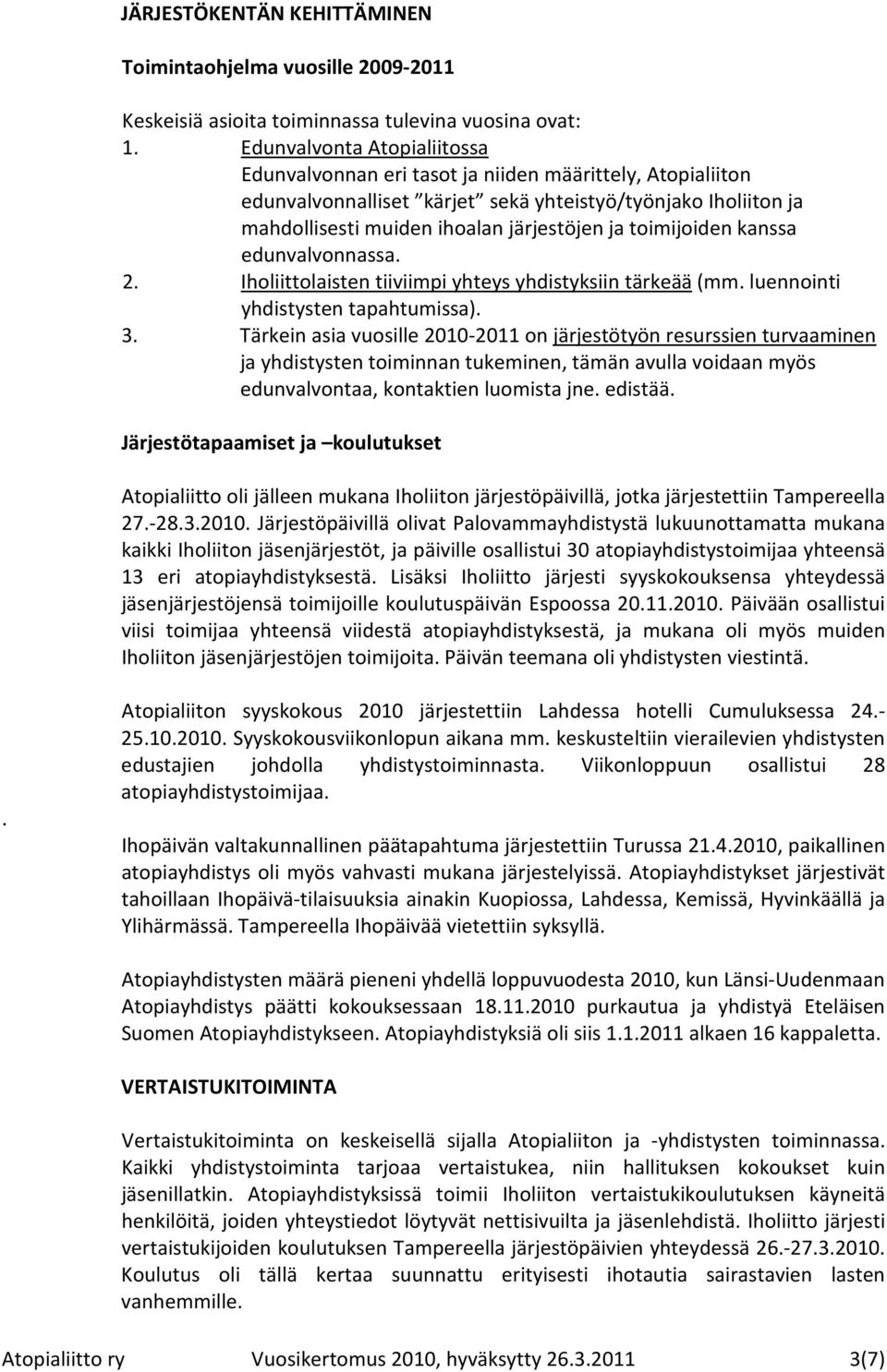 toimijoiden kanssa edunvalvonnassa. 2. Iholiittolaisten tiiviimpi yhteys yhdistyksiin tärkeää (mm. luennointi yhdistysten tapahtumissa). 3.