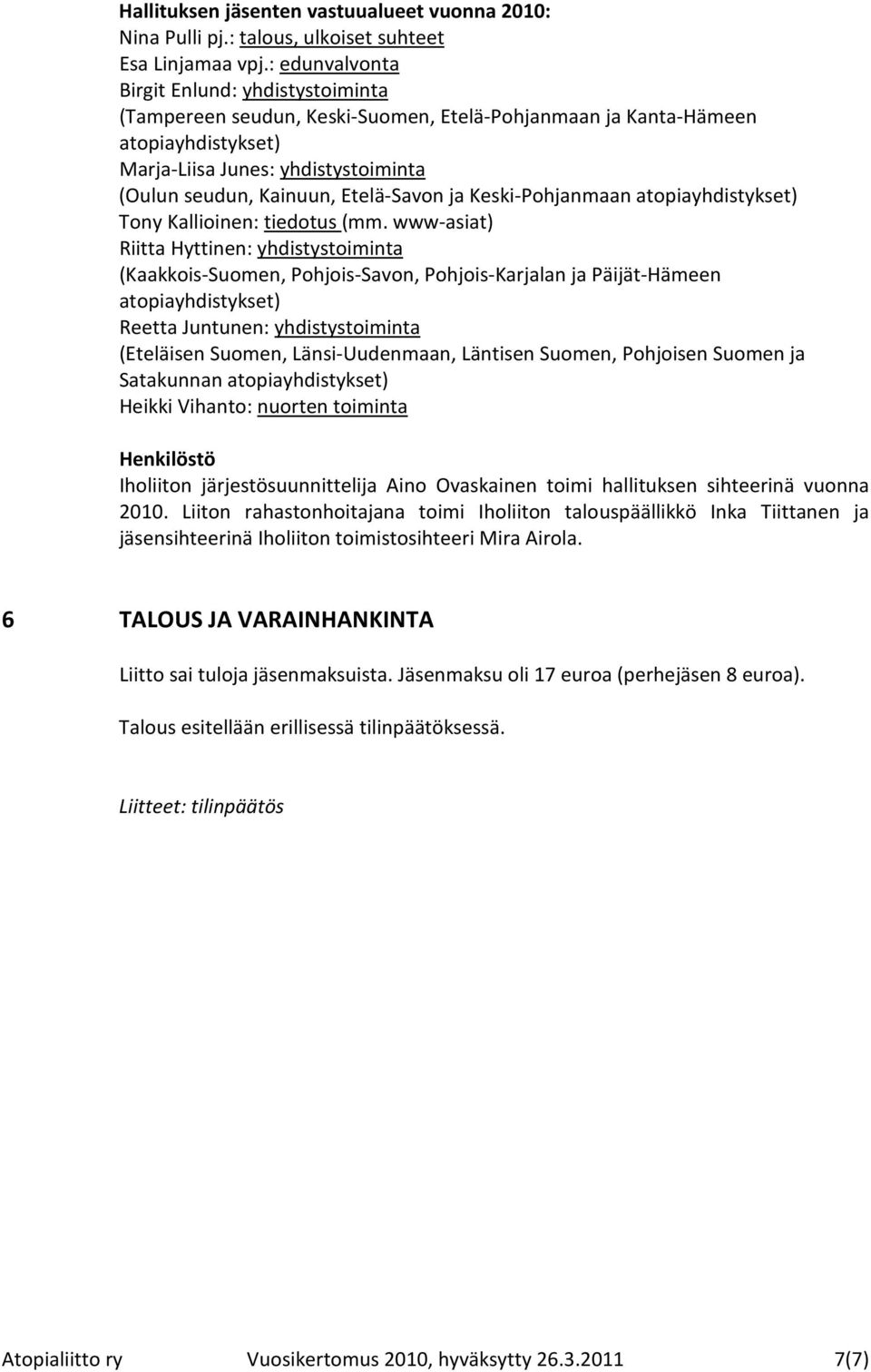 Etelä-Savon ja Keski-Pohjanmaan atopiayhdistykset) Tony Kallioinen: tiedotus (mm.