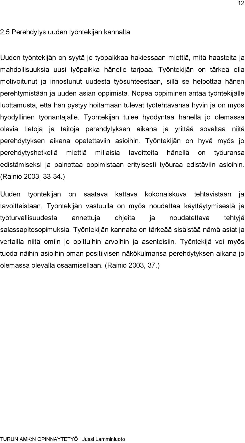 Nopea oppiminen antaa työntekijälle luottamusta, että hän pystyy hoitamaan tulevat työtehtävänsä hyvin ja on myös hyödyllinen työnantajalle.