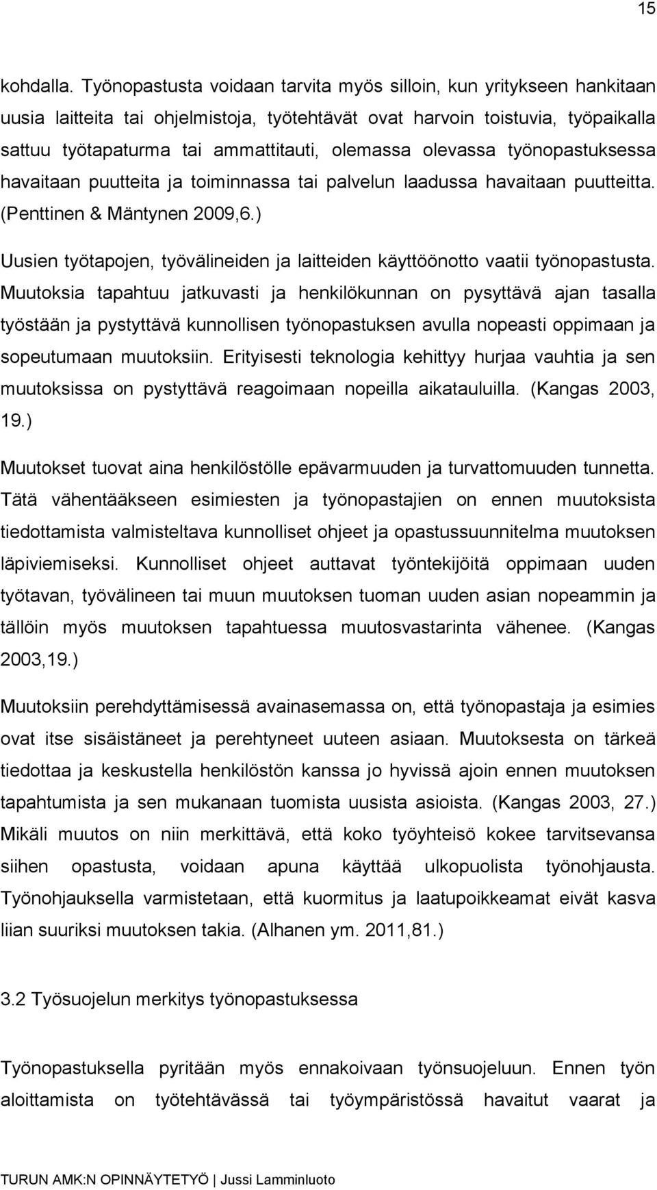 olevassa työnopastuksessa havaitaan puutteita ja toiminnassa tai palvelun laadussa havaitaan puutteitta. (Penttinen & Mäntynen 2009,6.