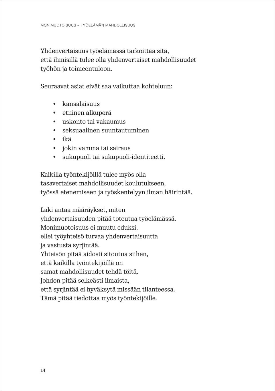 Kaikilla työntekijöillä tulee myös olla tasavertaiset mahdollisuudet koulutukseen, työssä etenemiseen ja työskentelyyn ilman häirintää.